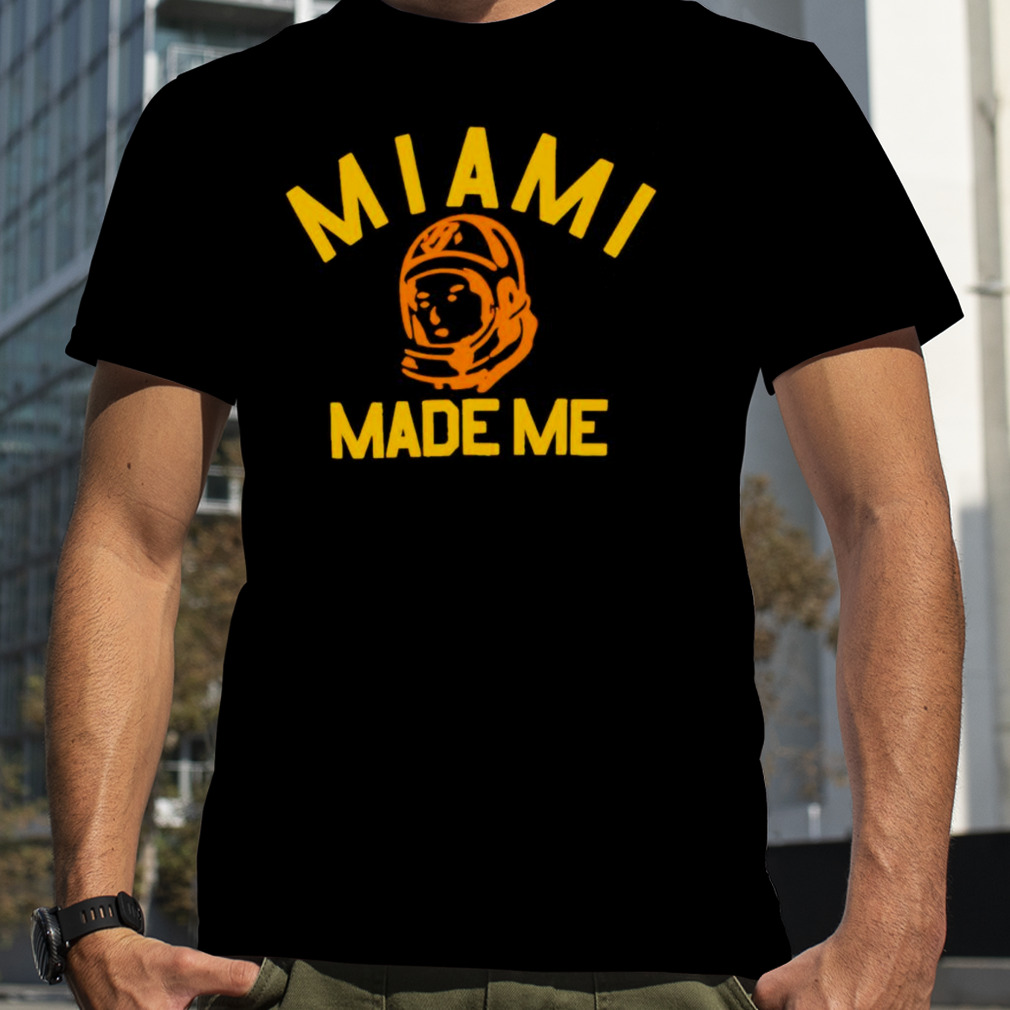 Miami made me shirt