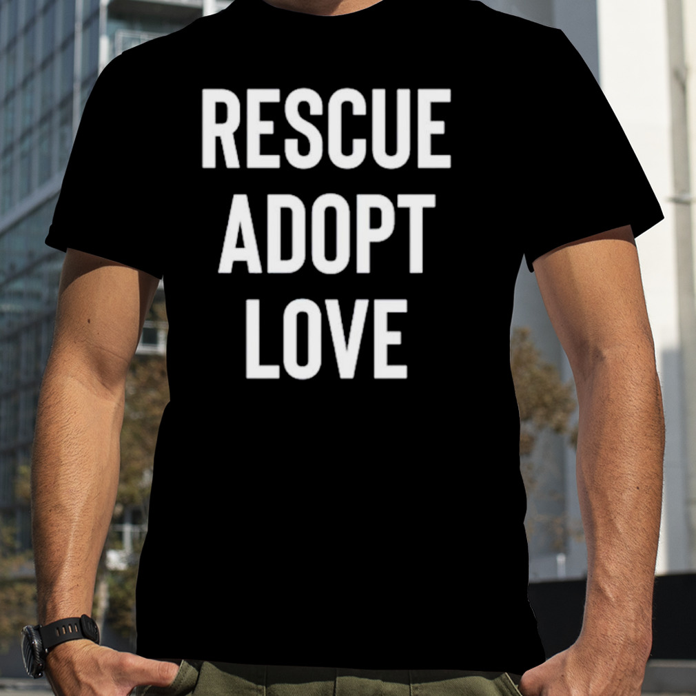 Rescue adopt love shirt