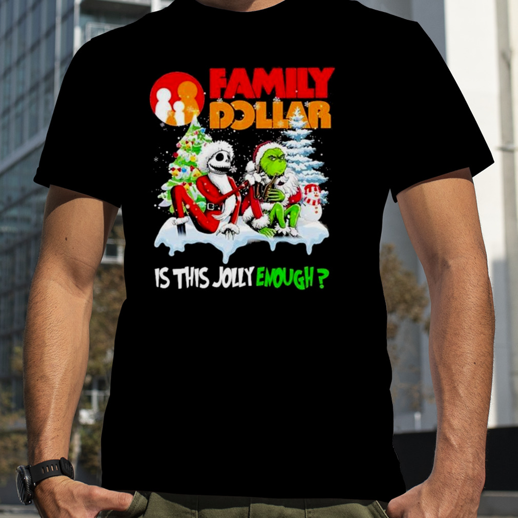 Santa Jack skellington and Grinch family dollar is this jolly enough shirt