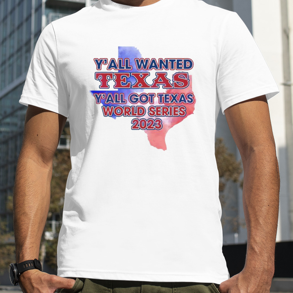 Y’all Wanted Texas Y’all Got Texas World Series 2023 Texas Map T-shirt