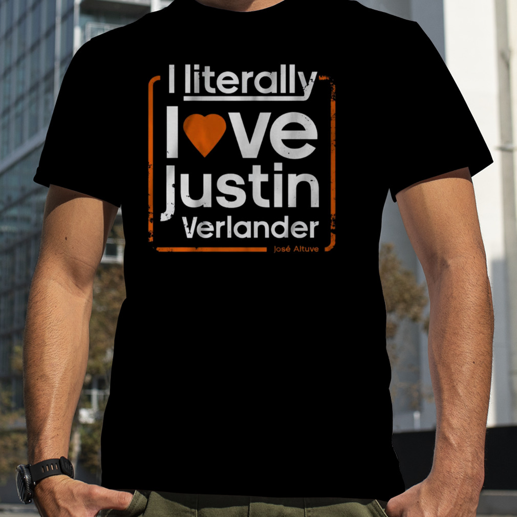 Literally Love Justin Verlander Jose Altuve shirt