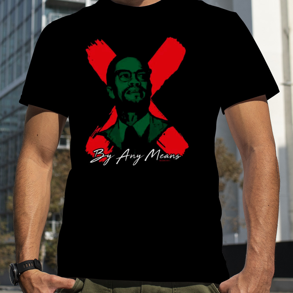 Malcolm X By Any Means shirt