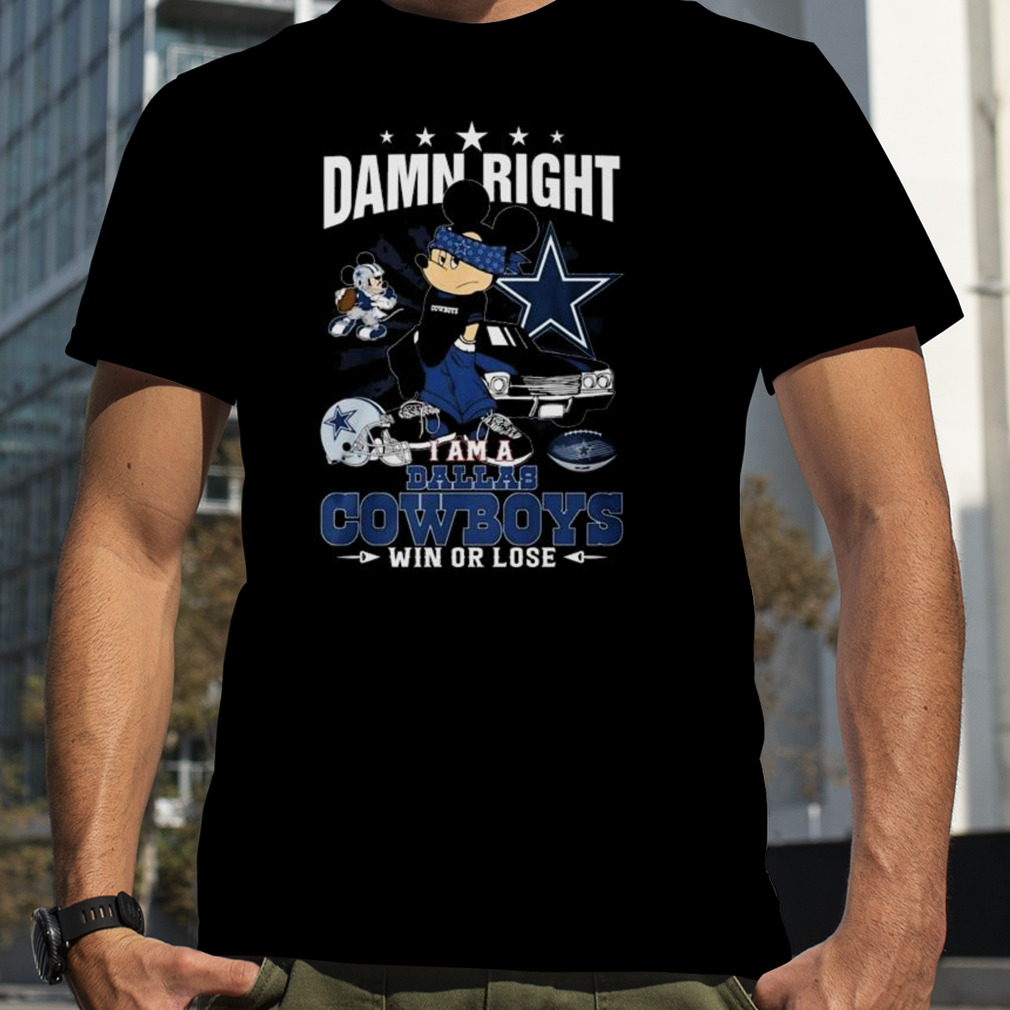 Mickey Mouse Damn Right I’m A Dallas Cowboys Fan Win Or Lose Shirt