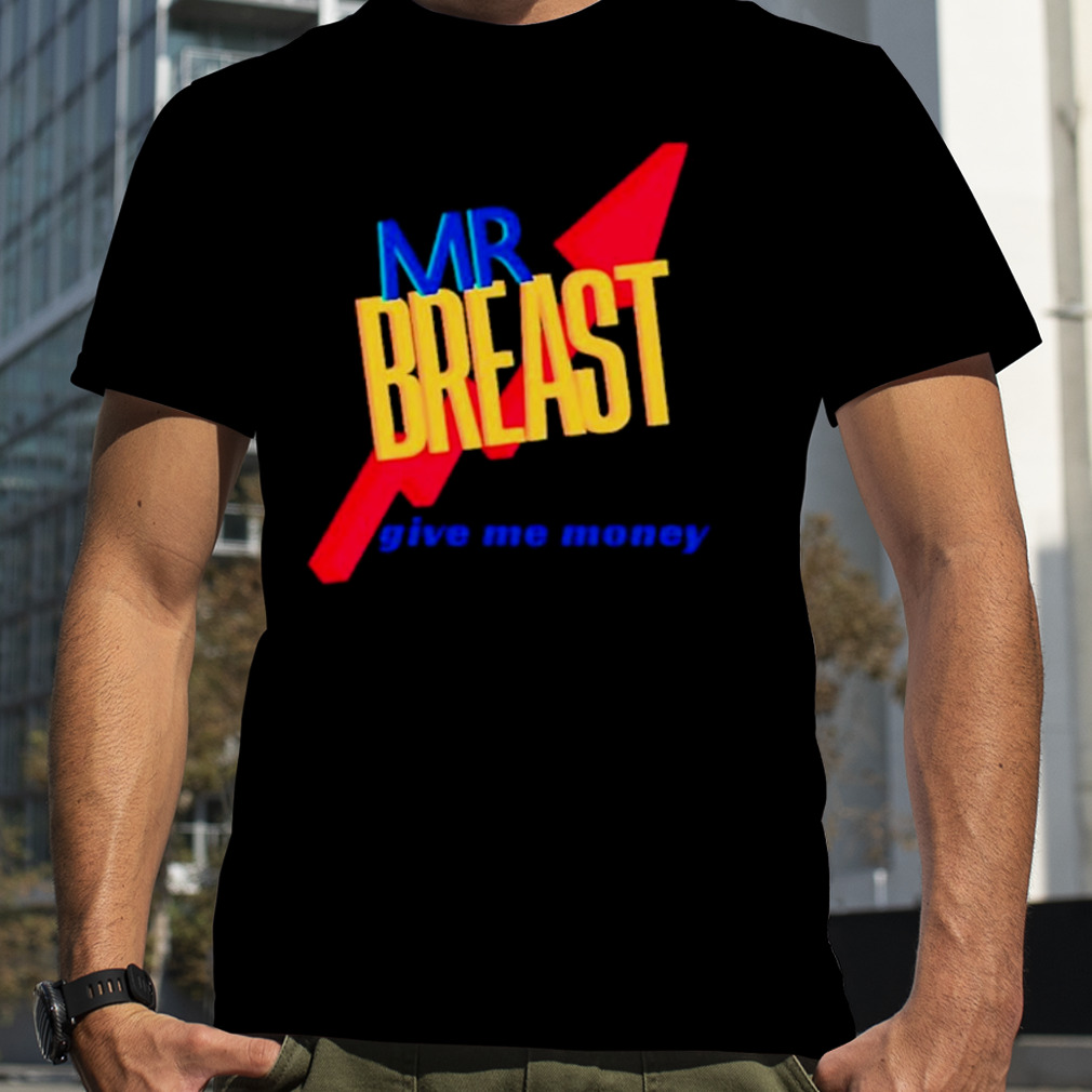 Mr Breast give me money T-shirt