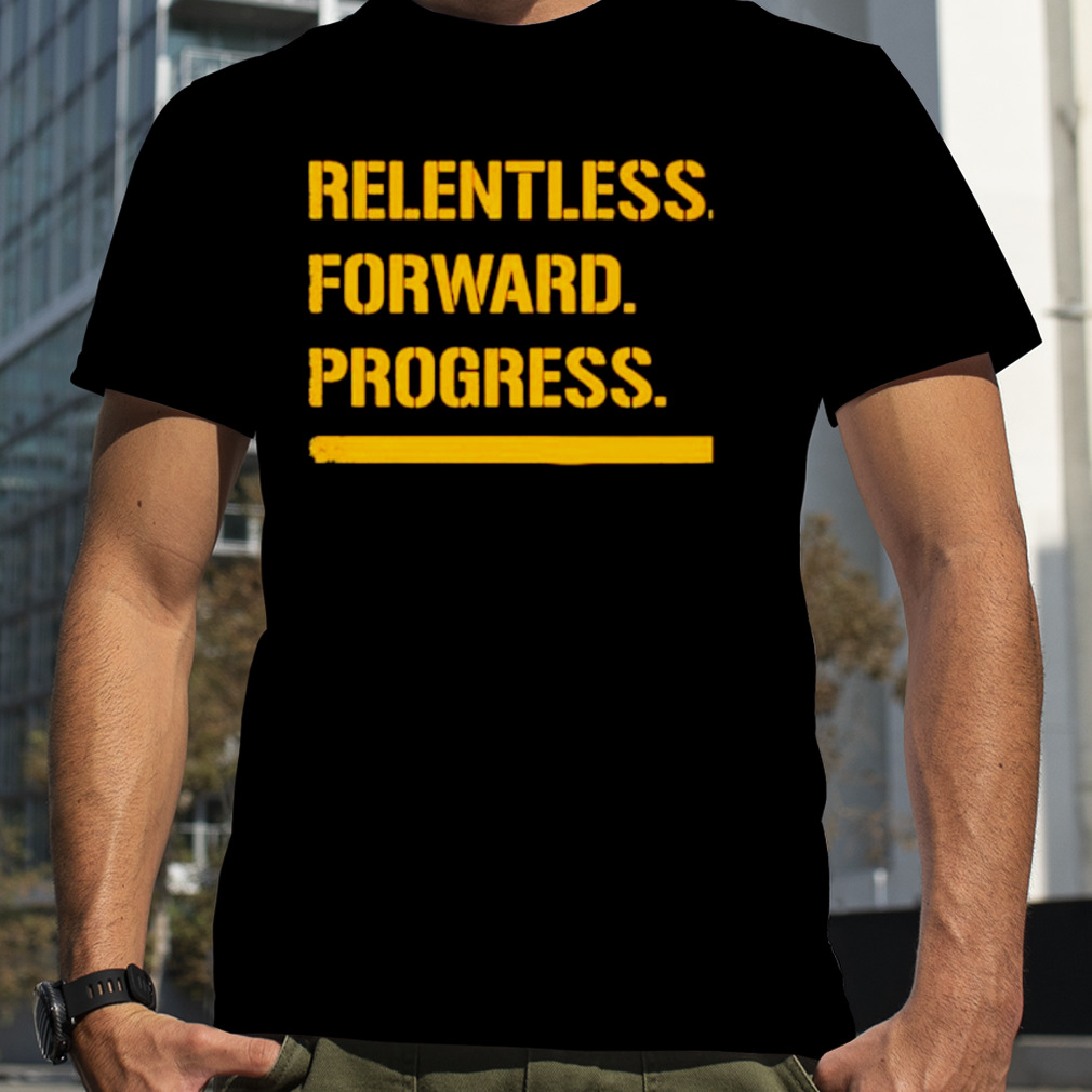 Relentless forward progress shirt