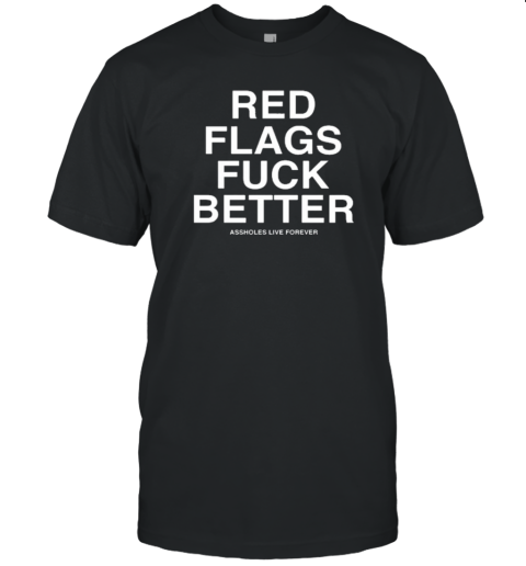 Kevin Flynn Red Flags Fuck Better Assholes Live Forever  Classic Men's T-shirt