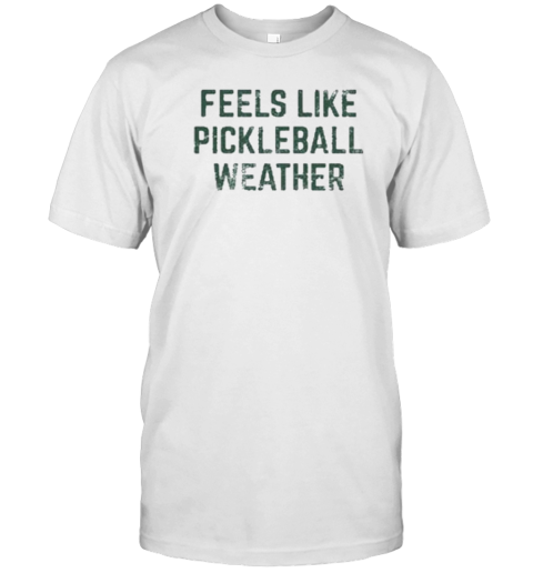 Feels Like Pickleball Weather S  Classic Men's T-shirt