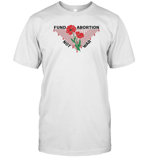 Fund Abortion Not War Flower T  Classic Men's T-shirt